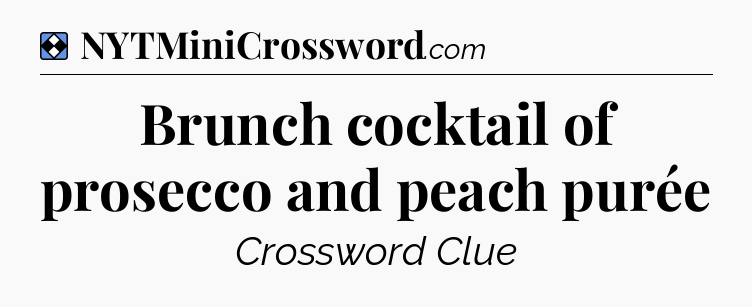 Solution: Brunch cocktail of prosecco and peach purée - NYT Mini Crossword