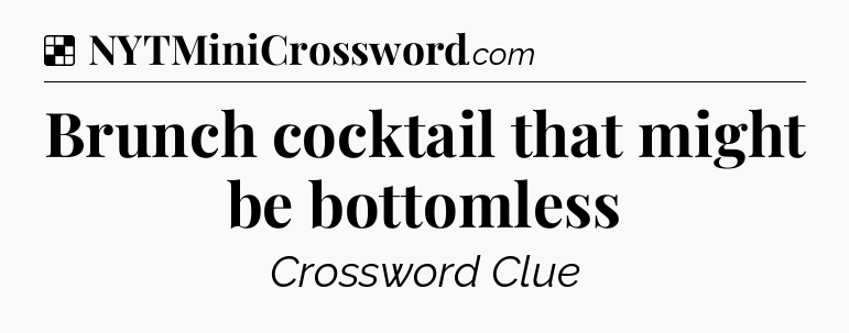 Solution: Brunch cocktail that might be bottomless - NYT Crossword