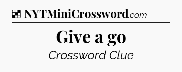 Solution: Give a go - NYT Crossword