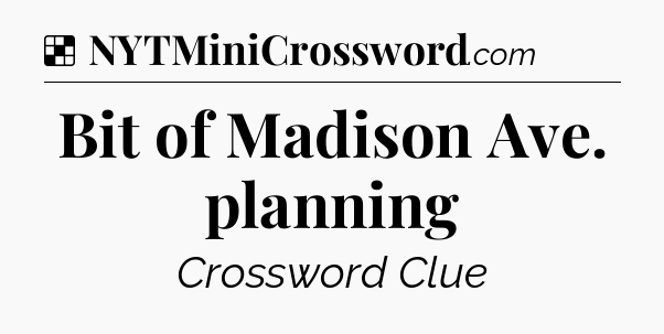 Solution: Bit of Madison Ave. planning - NYT Crossword