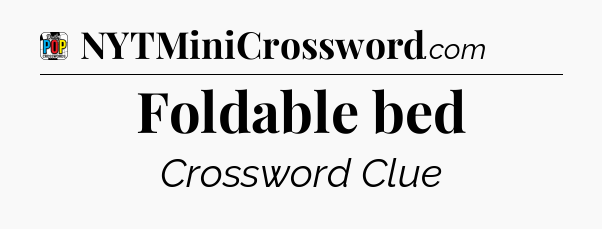 Foldable bed Crossword Clue