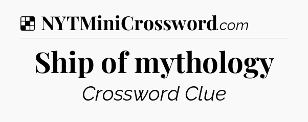 Solution: Ship of mythology - NYT Crossword