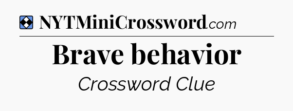 Solution: Brave behavior - NYT Mini Crossword