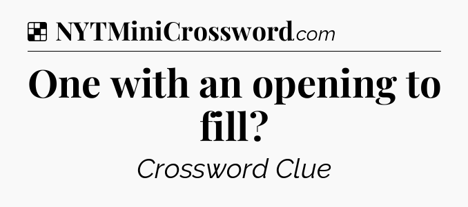 Solution: One with an opening to fill - NYT Crossword