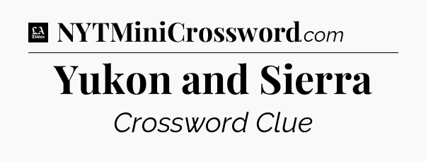 Yukon and Sierra - LA Times Crossword