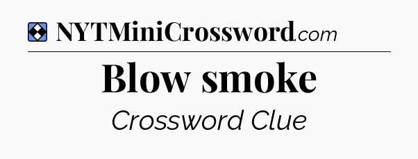 Solution: Blow smoke - NYT Mini Crossword