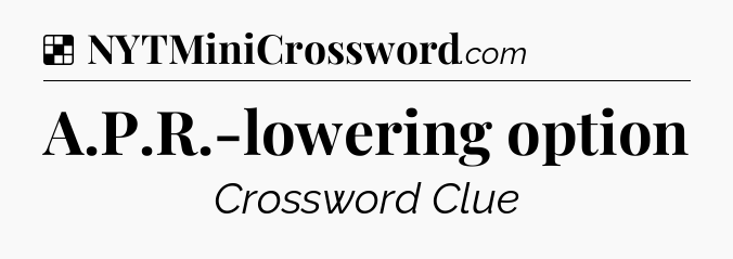 Solution: A.P.R.-lowering option - NYT Crossword