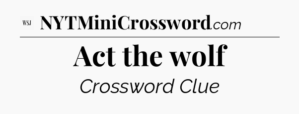 Act the wolf - WSJ Crossword