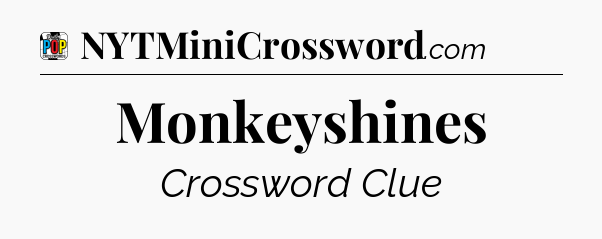 Monkeyshines Crossword Clue