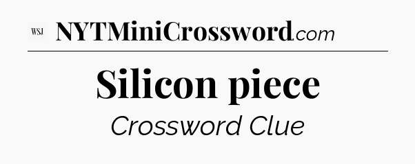 Silicon piece - WSJ Crossword