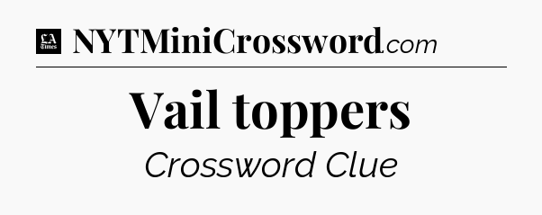 Vail toppers - LA Times Crossword