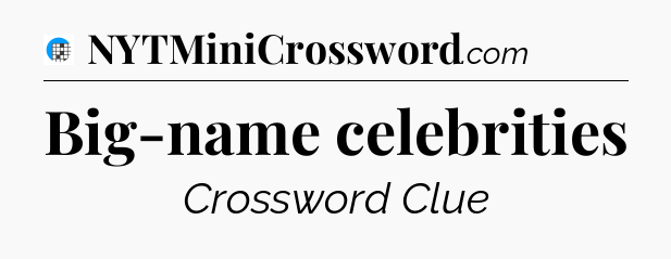 Big-name celebrities Crossword Clue