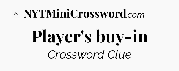 Player's buy-in - WSJ Crossword