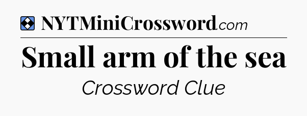 Solution: Small arm of the sea - NYT Mini Crossword