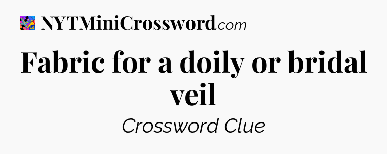 Fabric for a doily or bridal veil Crossword Clue