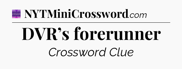 DVR’s forerunner - Thomas Joseph Crossword