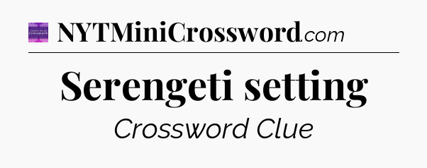 Serengeti setting - Thomas Joseph Crossword