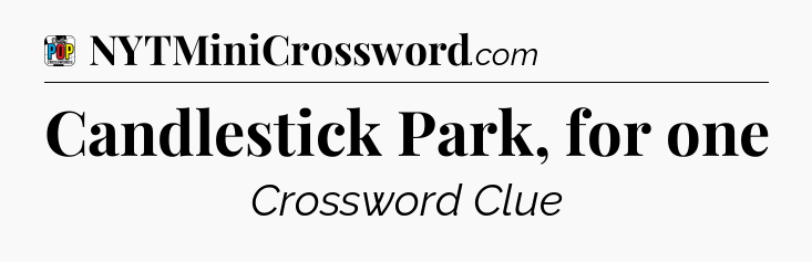 Candlestick Park, for one Crossword Clue