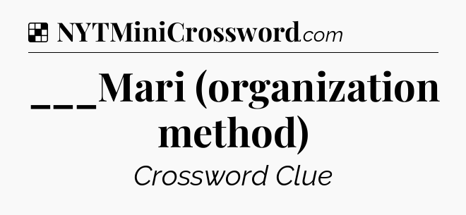 Solution: ___Mari (organization method) - NYT Crossword