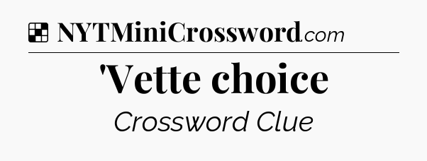 Solution: 'Vette choice - NYT Crossword