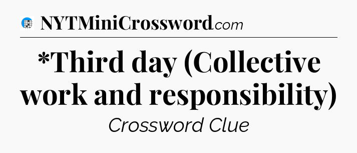 *Third day (Collective work and responsibility) Crossword Clue
