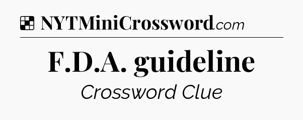 Solution: F.D.A. guideline - NYT Crossword