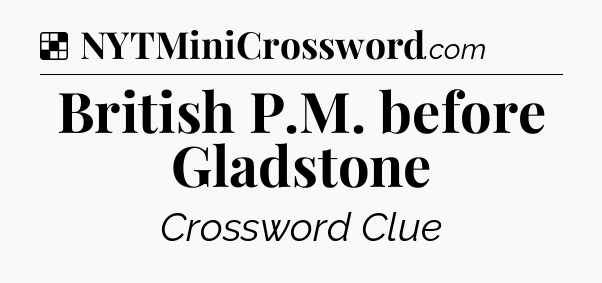 Solution: British P.M. before Gladstone - NYT Crossword