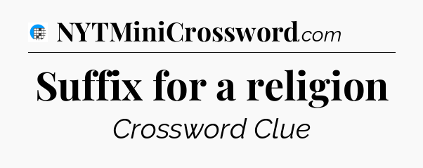 Suffix for a religion Crossword Clue