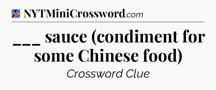 ___ sauce (condiment for some Chinese food) Crossword Clue