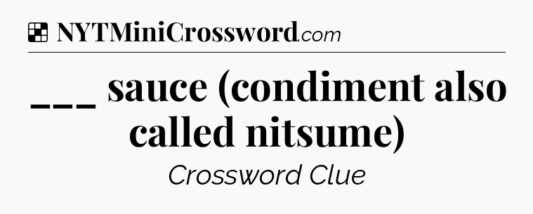 Solution: ___ sauce (condiment also called nitsume) - NYT Crossword