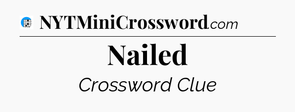 Nailed Crossword Clue