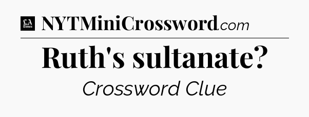 Ruth's sultanate - LA Times Crossword