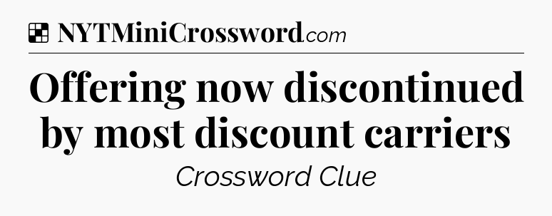 Solution: Offering now discontinued by most discount carriers - NYT Crossword
