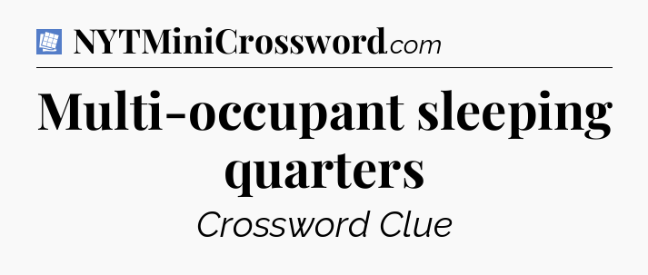 Multi-occupant sleeping quarters Puzzle Page Crossword Clue