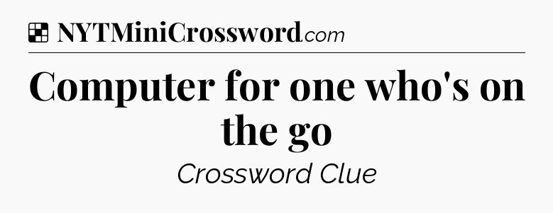 Solution: Computer for one who's on the go - NYT Crossword