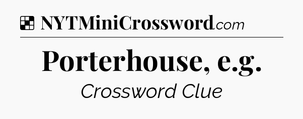 Solution: Porterhouse, e.g - NYT Crossword