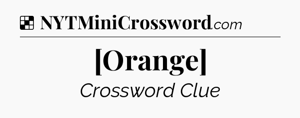 Solution: [Orange] - NYT Crossword