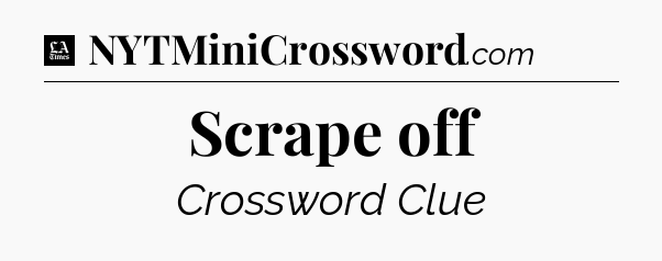 Scrape off - LA Times Crossword