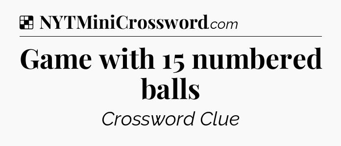 Solution: Game with 15 numbered balls - NYT Crossword