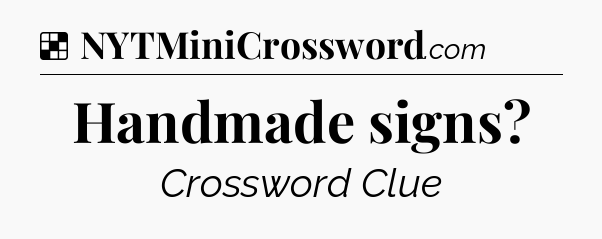 Solution: Handmade signs - NYT Crossword