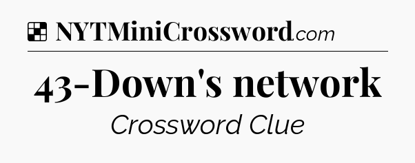 Solution: 43-Down's network - NYT Crossword