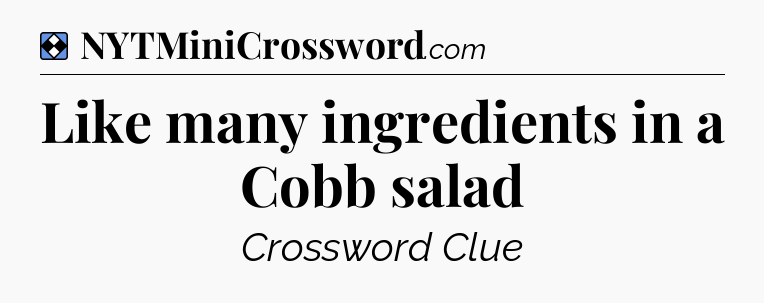 Solution: Like many ingredients in a Cobb salad - NYT Mini Crossword