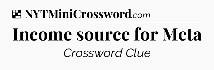 Solution: Income source for Meta - NYT Crossword