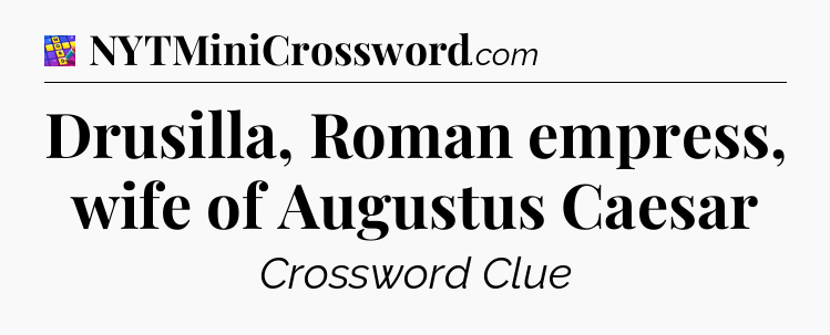 Drusilla, Roman empress, wife of Augustus Caesar Codycross