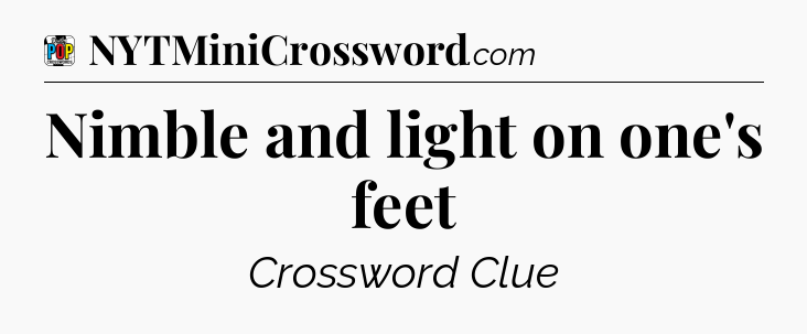 Nimble and light on one's feet Crossword Clue