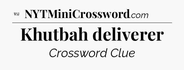 Khutbah deliverer - WSJ Crossword