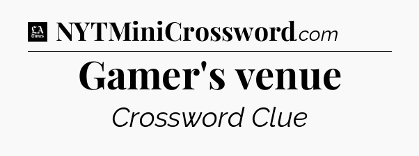 Gamer's venue - LA Times Crossword