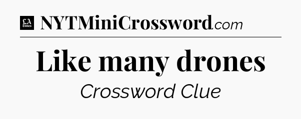Like many drones - LA Times Crossword