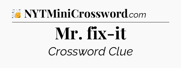 Mr. fix-it - 7 Little Words