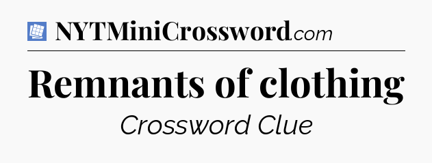 Remnants of clothing Puzzle Page Crossword Clue